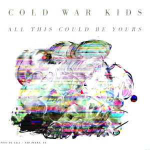 all this could be yours cold war kids