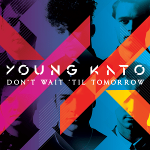 young-kato-dont-wait-til-tomorrow