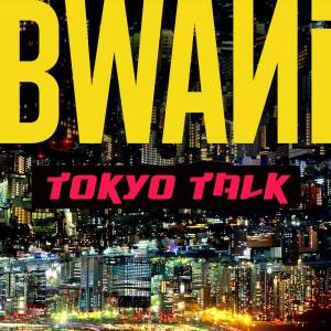 bwani tokyo talk
