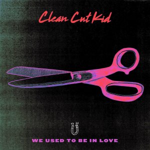 Clean-Cut-Kid-We-Used-to-Be-In-Love-2016